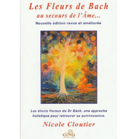 Les Fleurs de Bach au secours de l'Âme : Nouvelle édition revue et améliorée